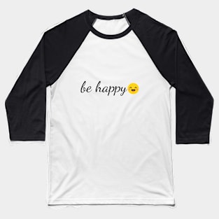 Be Happy Design Baseball T-Shirt